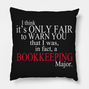 I Think It’s Only Fair To Warn You That I Was In Fact A Bookkeeping Major Pillow