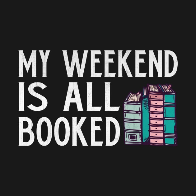 My Weekend is All Booked Funny Book Lover Gift by TheLostLatticework