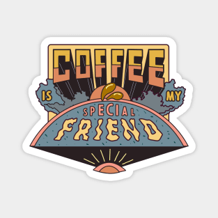 Coffee is my special Friend - Drops Magnet