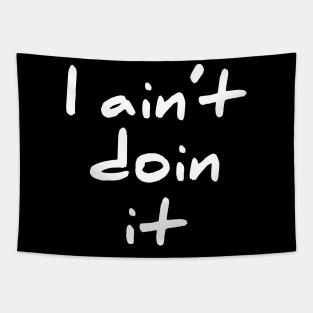 I Aint Doin It cute and sassy T-Shirt Tapestry