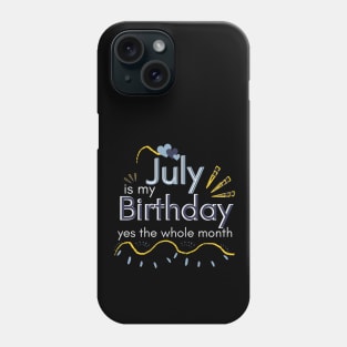 July Is My Birthday Yes The Whole Month Phone Case