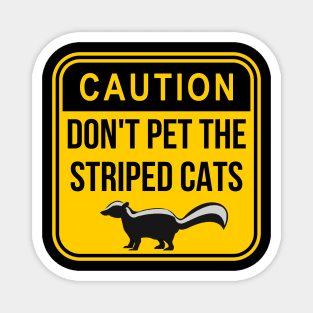 Caution: Don't pet the striped cats Magnet