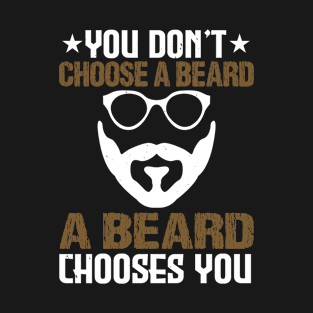 Beard Typography You Do Not Choose A Beard Chooses You T-Shirt