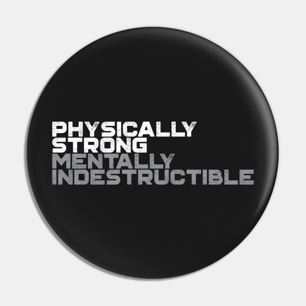 Physically Strong Mentally Indestructible Pin by thingsandthings