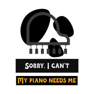 My Piano Needs Me. T-Shirt