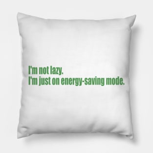 I'm not lazy. I'm just on energy-saving mode. Pillow