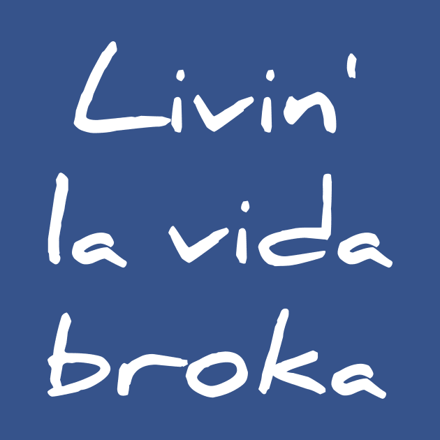 Livin la vida broka by RedYolk