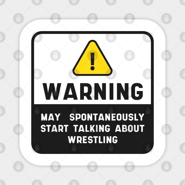 Warning Wrestling Quote Sign "May Spontaneously Start Talking About Wrestling" Magnet by MARCHY