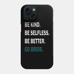 GO BRIDS BE KIND BE SELFLESS BE BETTER Phone Case