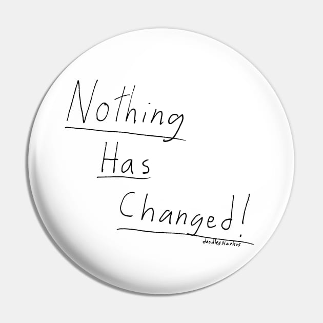 Nothing Has Changed. (white background) Pin by doodlesmarkus