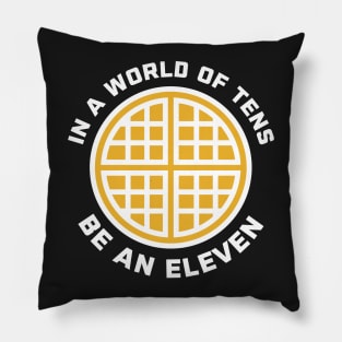 In A World of Tens Be An Eleven Pillow