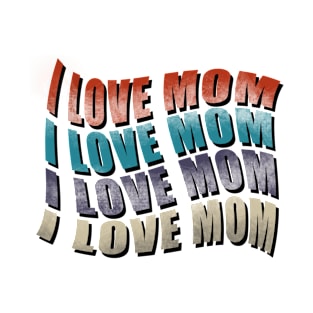 I love mom T-Shirt