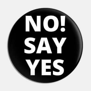 No! Say yes - white letters on a black background in a word composition Pin