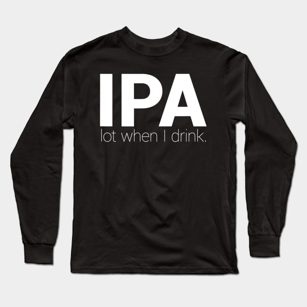 IPA Lot When I Drink Funny Beer Drinking Brewing T-Shirt IPA Lot When I Drink Funny Beer Drinking Brewing T-Shirt