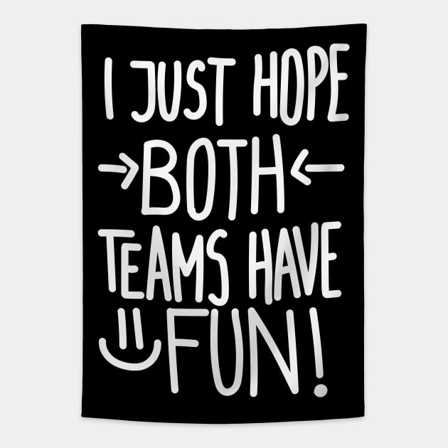 I Just Hope Both Teams Have Fun (White) Tapestry by Graograman