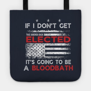 If I Don't Get Elected It's Going To Be A Bloodbath Tote