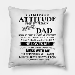 I Get My Attitude From My Freakin Awesome Dad Pillow