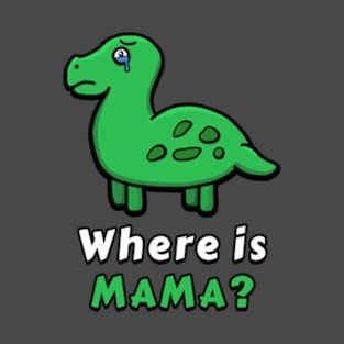 Sad dinosaur - Where is mama ? T-Shirt