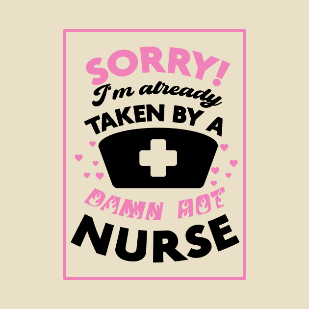 Sorry! I'm Already Taken By A Damn Hot Nurse (Pink & Black) by Graograman