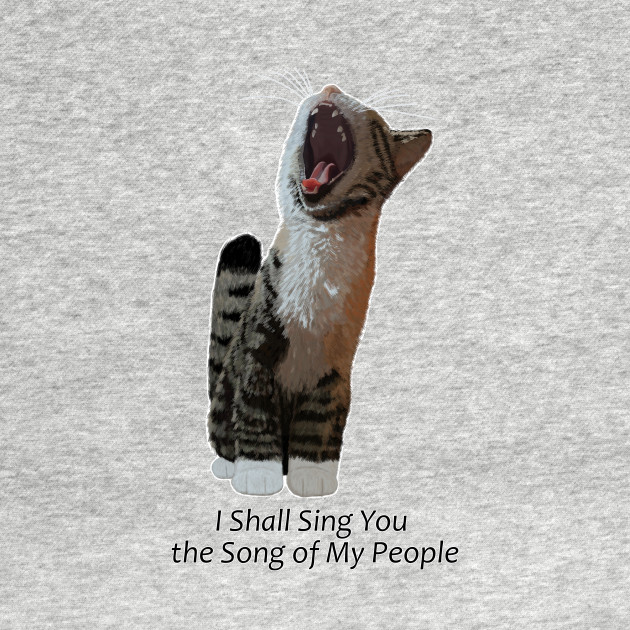 I Shall Sing You The Song Of My People Cat Memes Kids T Shirt