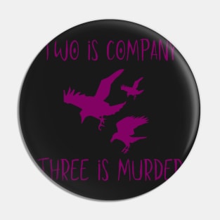 crows; two is company, three is murder Pin