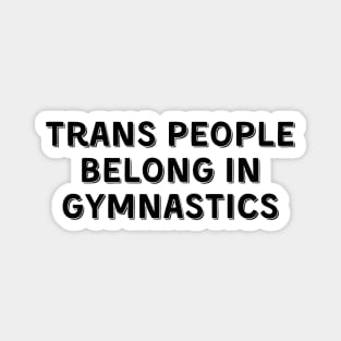 Trans People Belong in Gymnastics (Black, Font 2) Magnet