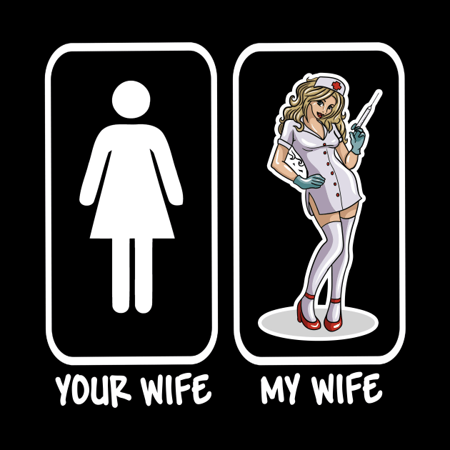 Your Wife My Wife Sexy Nurse by LetsBeginDesigns