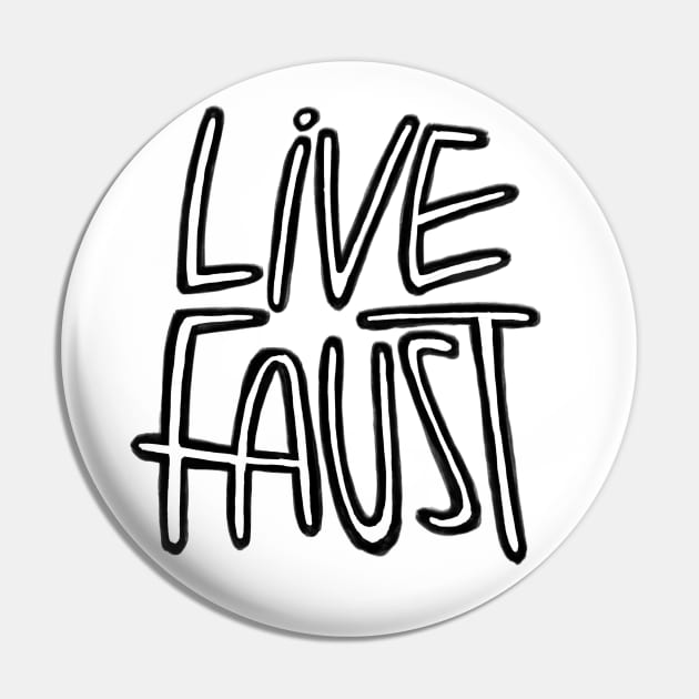 Live Fast, Pun, Goethe, Live Faust Pin by badlydrawnbabe