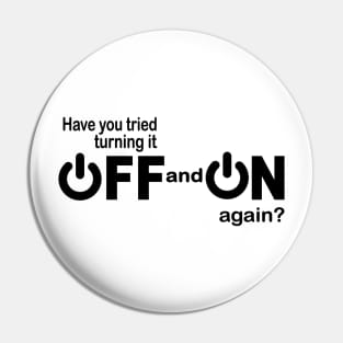 Have you tried turning it off and on again funny IT Pin