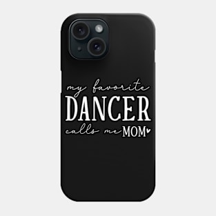 My Favorite Dancer Calls Me Mom Heartfelt Message Phone Case