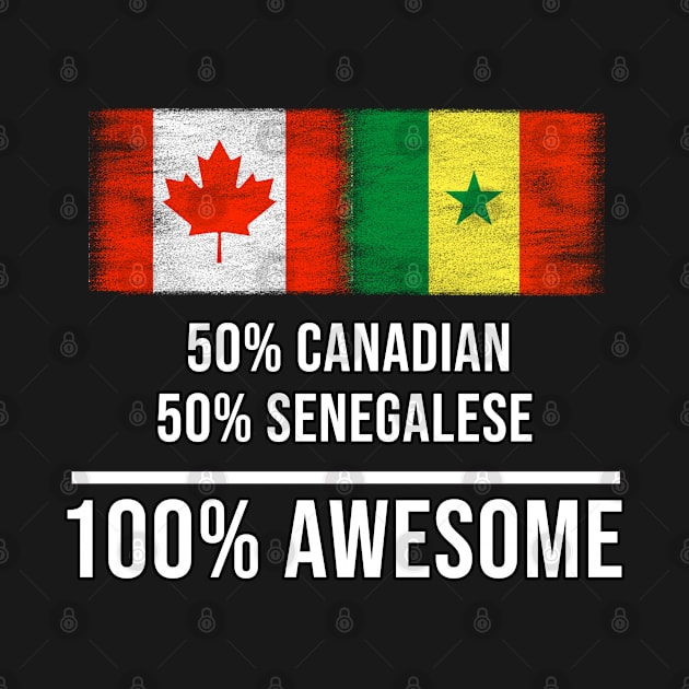 50% Canadian 50% Senegalese 100% Awesome - Gift for Senegalese Heritage From Senegal by Country Flags