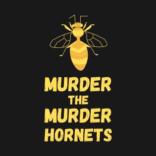 Murder the Murder Hornets T-Shirt