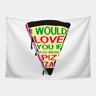 I Would Love You If You Were Pizza! Foodie, Food, Taco Tapestry