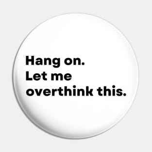 Hang on. Let me overthink this. - Funny Pin