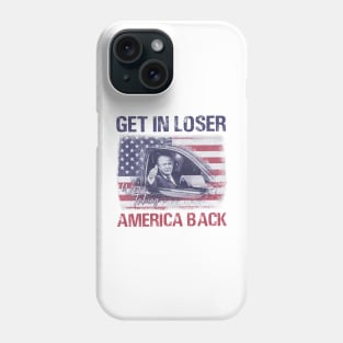 Trump Get In Loser Were Taking America Back Phone Case