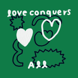 Love conquers all 4 T-Shirt