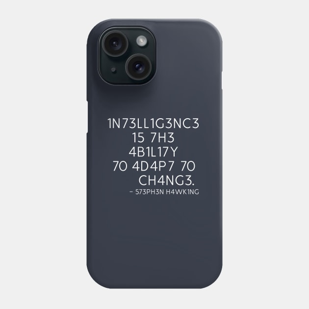 INTELLIGENCE IS THE ABILITY TO ADAPT TO CHANGE - STEPHEN HAWKING Phone Case by WeirdFlex