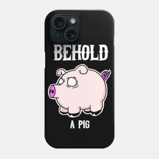 Behold, a PIG! Phone Case