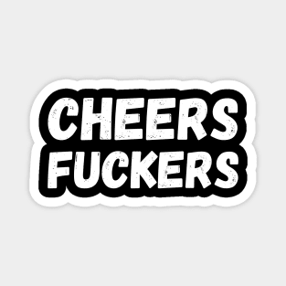 Cheers Fuckers. Funny Fuck and Drinking Quote. Magnet