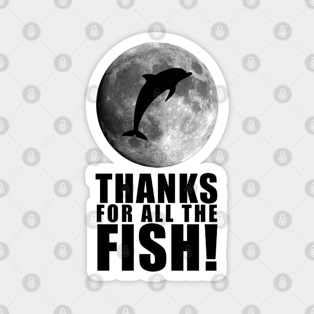 Thanks For All The Fish! Magnet by FAR Designs Co.