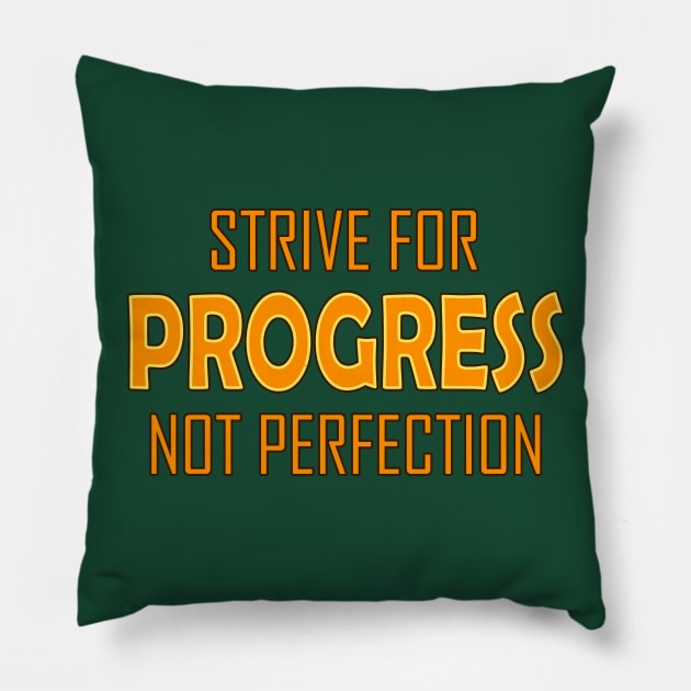 Strive for Progress not Perfection Pillow by WordyDe51gns