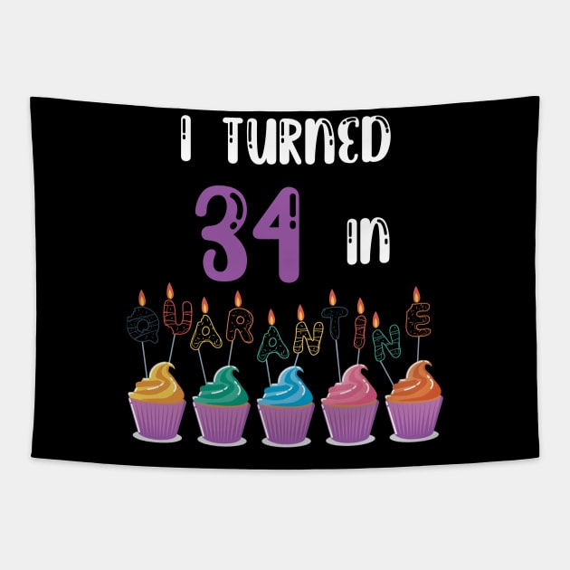 I Turned 34 In Quarantine funny idea birthday t-shirt Tapestry by fatoajmii