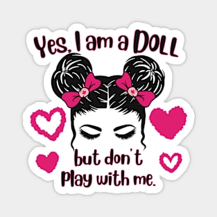 Yes I'm A Doll But Don't Play With Me 2 Magnet