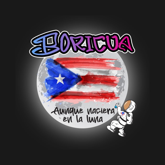 Boricua aunque naciera en la luna. by Pro Art Creation