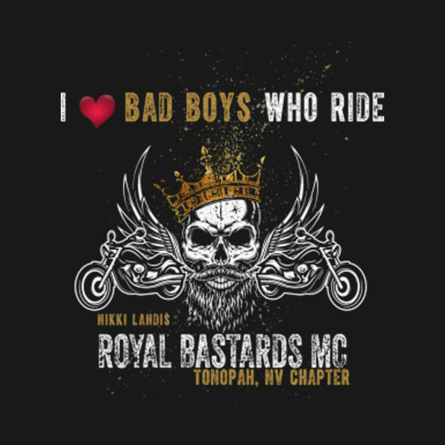 Discover I love Bad Boys Who Ride, Royal Bastards MC - Nikki Landis - T-Shirt