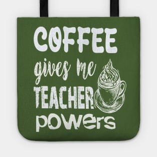 Coffee gives me teacher powers Tote