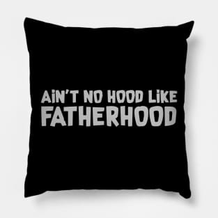 Ain't No Hood Like Fatherhood Pillow