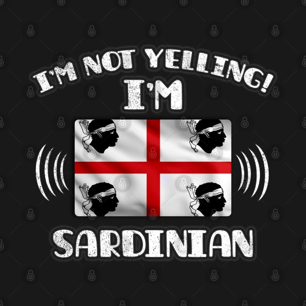 I'm Not Yelling I'm Sardinian - Gift for Sardinian With Roots From Sardinia by Country Flags