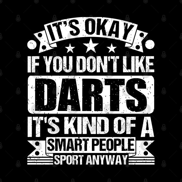 It's Okay If You Don't Like Darts It's Kind Of A Smart People Sports Anyway Darts Lover by Benzii-shop 