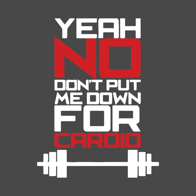 Yeah, No. Don't Put Me Down For Cardio by LutzDEsign